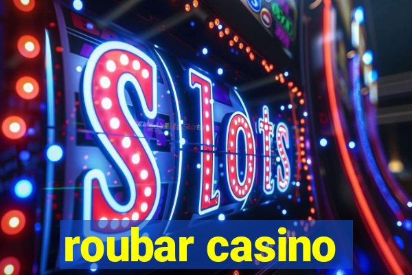 roubar casino